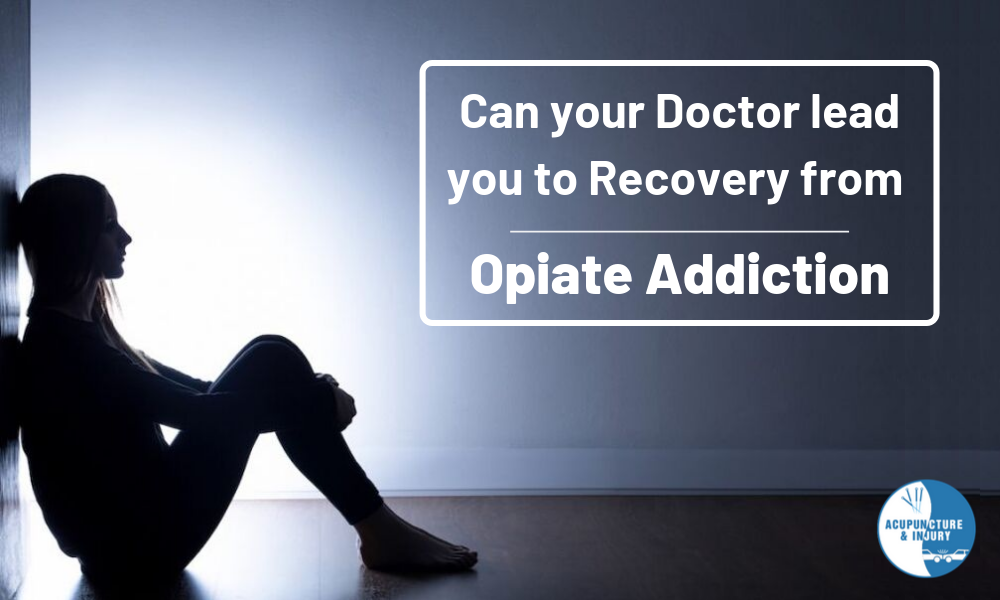 Can your doctor lead you to recovery from Opiate addiction?